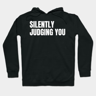 Silently Judging You. Funny Sarcastic NSFW Rude Inappropriate Saying Hoodie